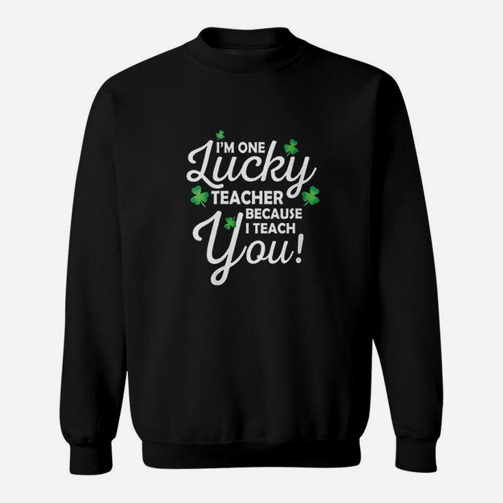 I Am One Lucky Teacher Because I Teach You Sweatshirt
