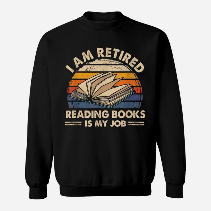 I Am Retired Reading Books Is My Job Classic Sweatshirt