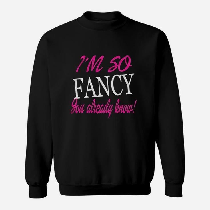 I Am So Fancy You Already Know Funny Fitted Sweatshirt