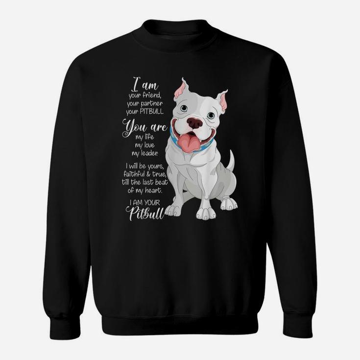 I Am Your Pitbull Your Friend Your Partner Dog Lover Gift Sweatshirt
