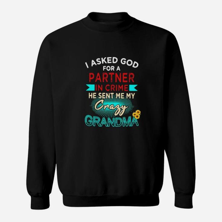 I Asked God For A Partner In Crime He Sent Me My Crazy Grandma Sweatshirt