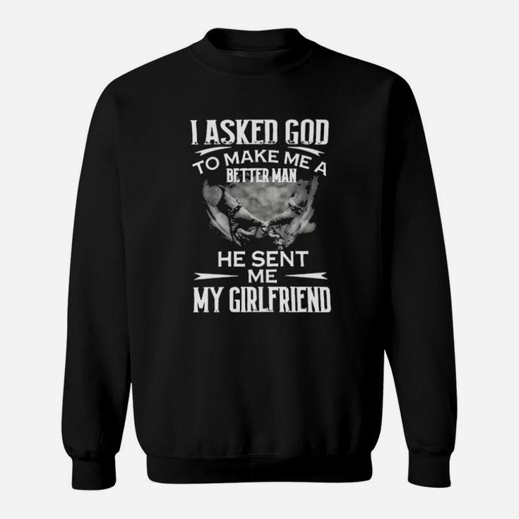 I Asked God To Make Me A Better Man Sweatshirt