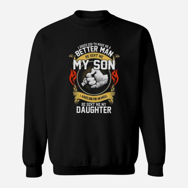 I Asked God To Make Me A Better Son Sweatshirt