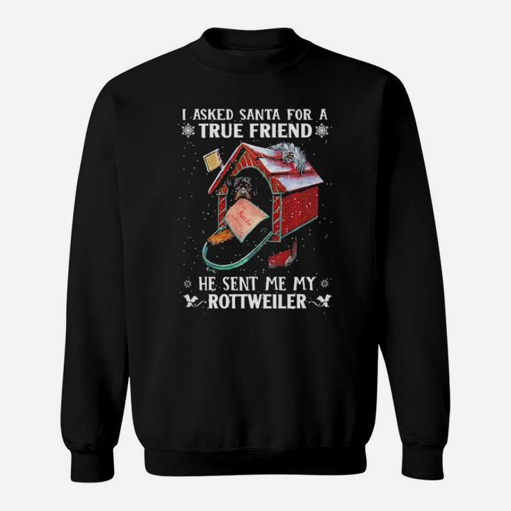 I Asked Santa For A Friend He Sent Me My Rottweiler Sweatshirt