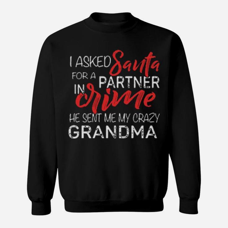 I Asked Santa For A Partner In Crime He Sent Me My Crazy Grandma Sweatshirt