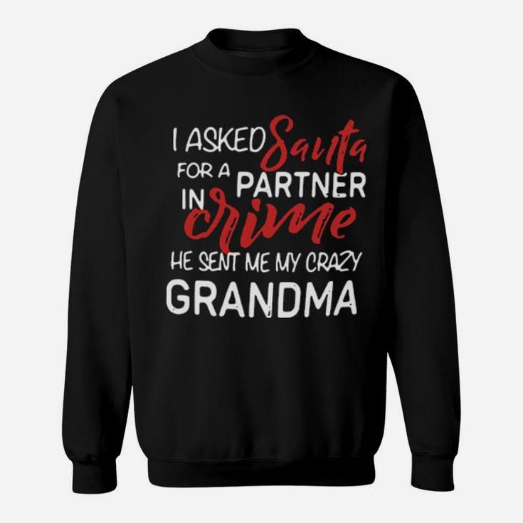 I Asked Santa For A Partner In Crime He Sent Me My Crazy Grandma Sweatshirt