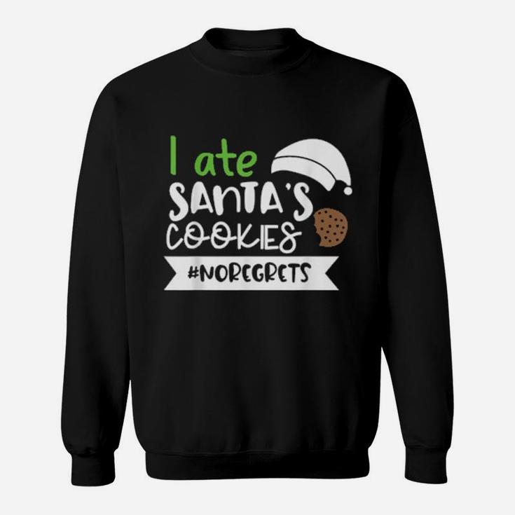 I Ate Santa's Cookies Noregrets Santa Claus Sweatshirt