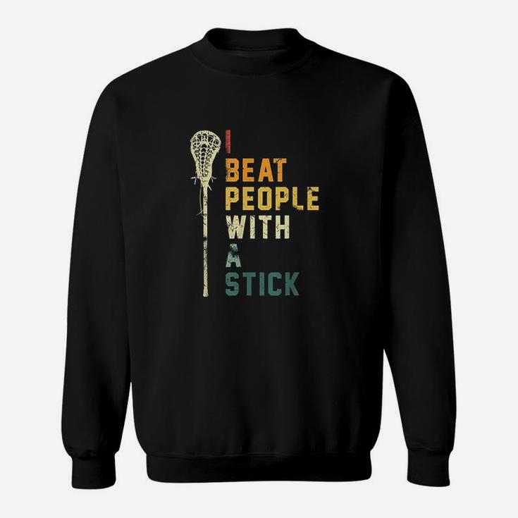 I Beat People With A Stick  Funny Lacrosse Gift Men Women Sweatshirt