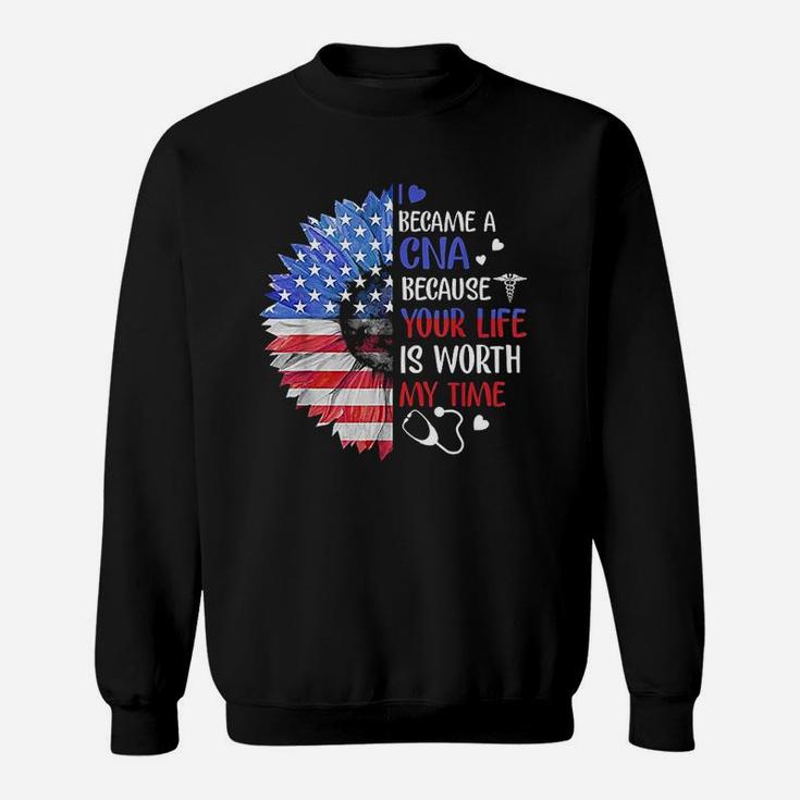I Became A Cna Your Life Is Worth My Time 4Th Of July Sweatshirt
