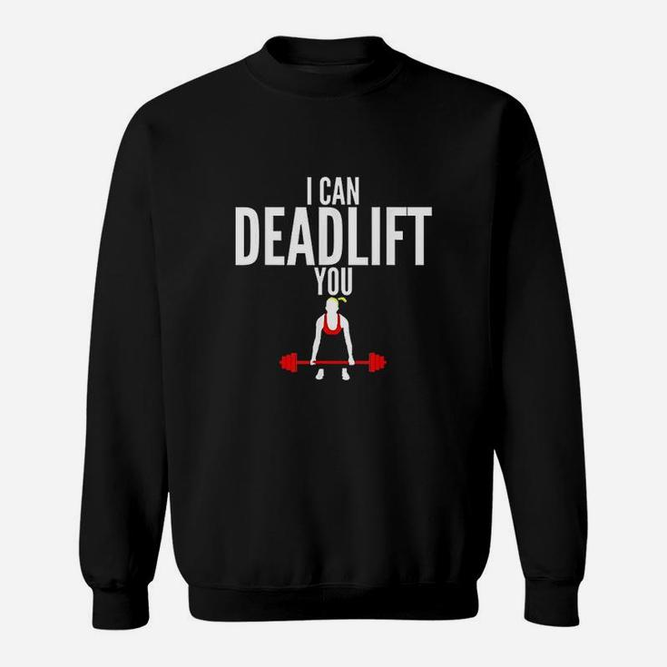 I Can Deadlift You Fitness Sweatshirt
