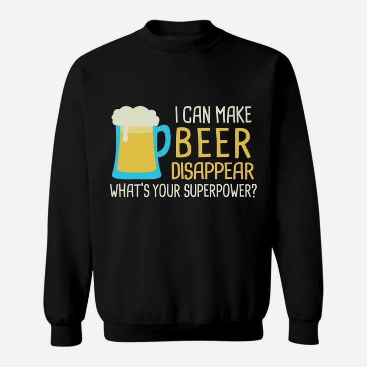 I Can Make Beer Disappear Sweatshirt Sweatshirt