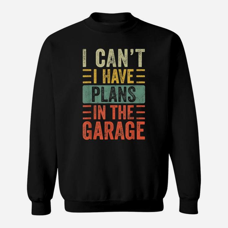 I Can't I Have Plans In The Garage, Funny Car Mechanic Retro Sweatshirt