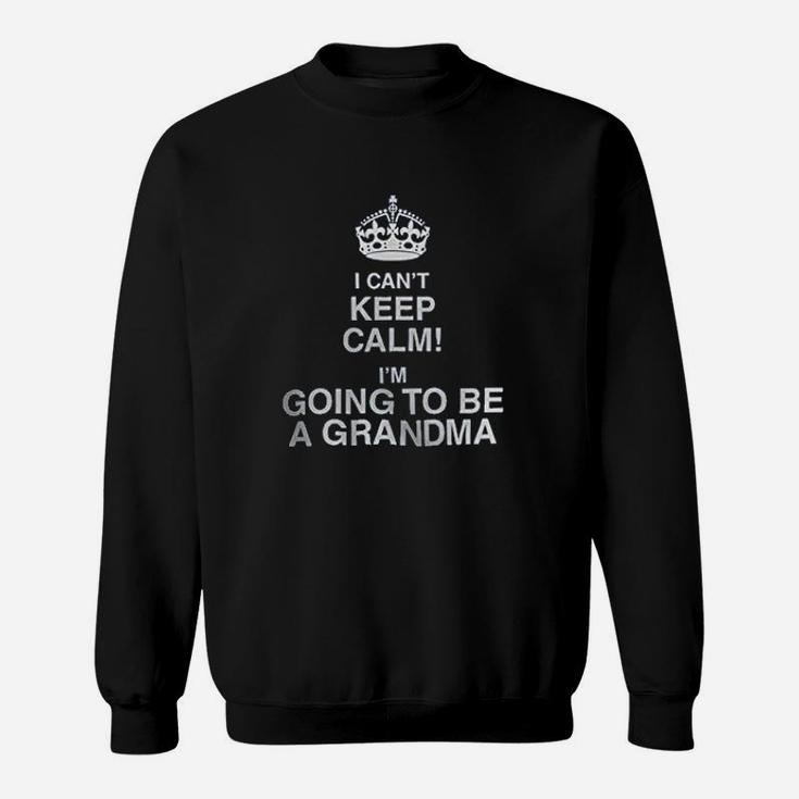 I Cant Keep Calm Im Going To Be A Grandma Sweatshirt