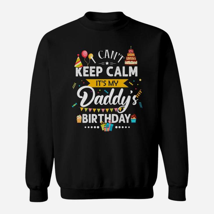 I Can't Keep Calm It's My Daddy's Birthday Family Gift Sweatshirt