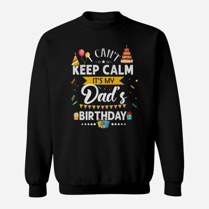 I Can't Keep Calm It's My Dad's Birthday Family Gift Sweatshirt