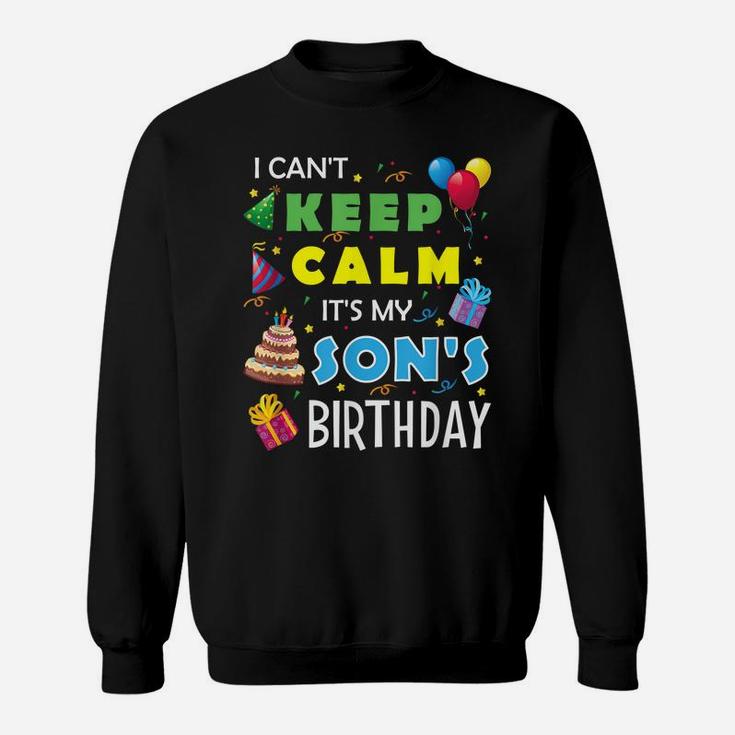 I Can't Keep Calm It's My Son's Birthday  Party Gift Sweatshirt