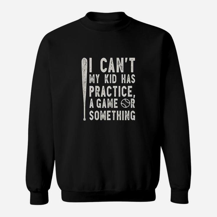I Cant My Kid Has Practice A Game Or Something Baseball Mom Sweatshirt
