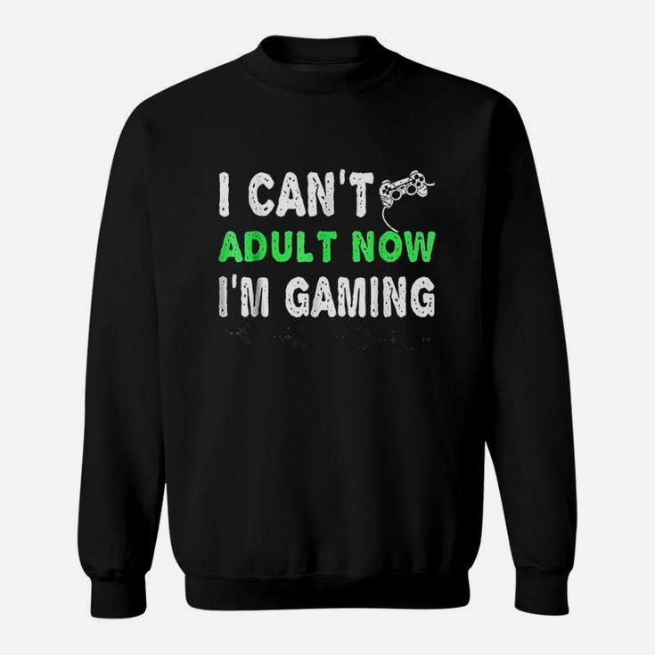 I Cant Now I Am Gaming Sweatshirt