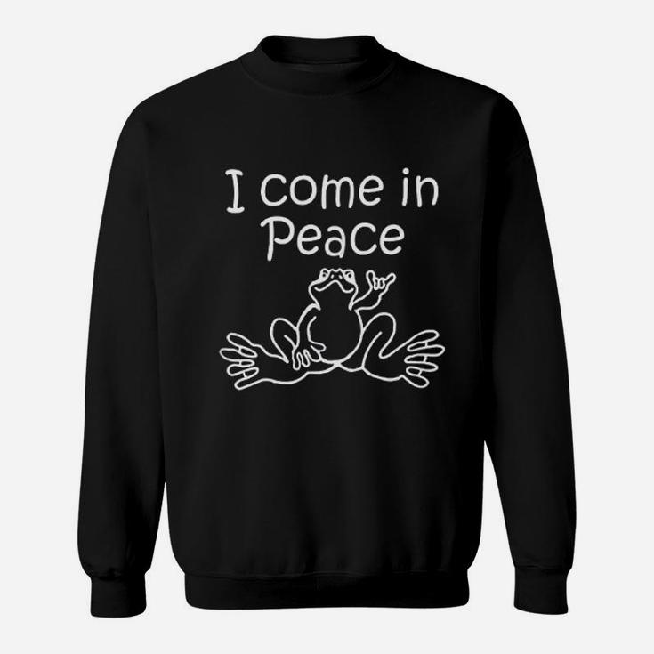 I  Come In Peace Frog Lovers Sweatshirt