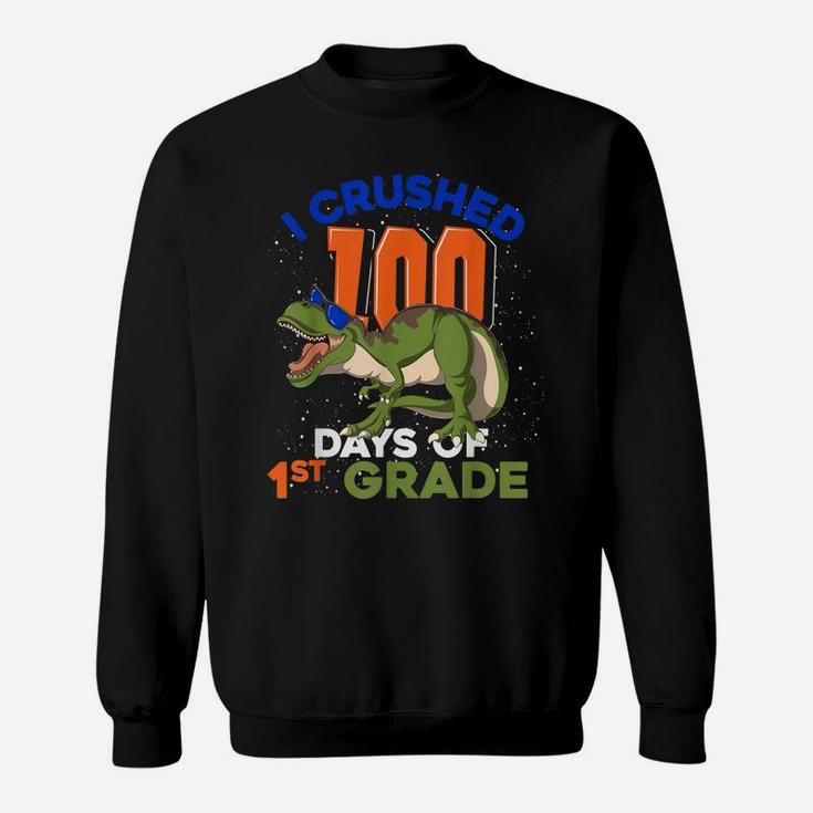 I Crushed 100 Days Of 1St Grade T Rex Kid 100 Days Of School Sweatshirt