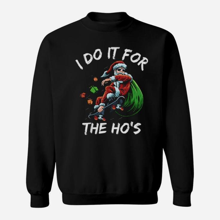 I Do It For The Ho's Santa Claus On Skateboard Sweatshirt