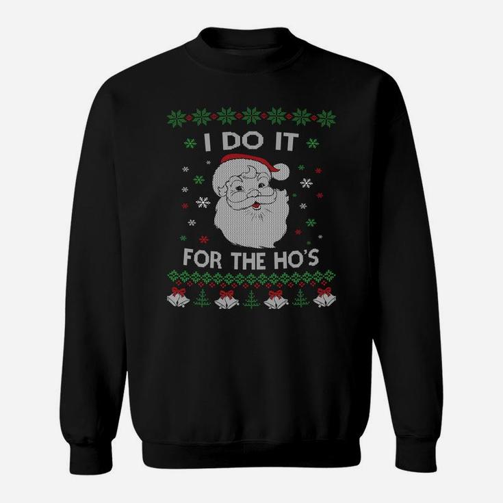 I Do It For The Hos Santa Claus Ugly Christmas Design Sweatshirt Sweatshirt
