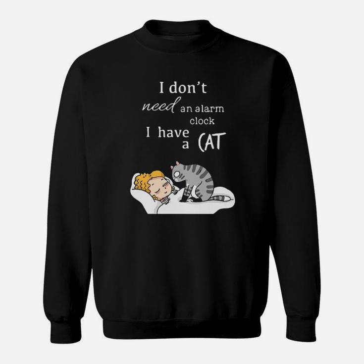 I Dont Need An Alarm Clock I Have A Cat Sweatshirt