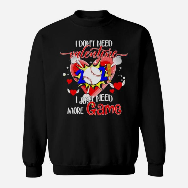 I Dont Need Valentine I Just Need More Game Sweatshirt