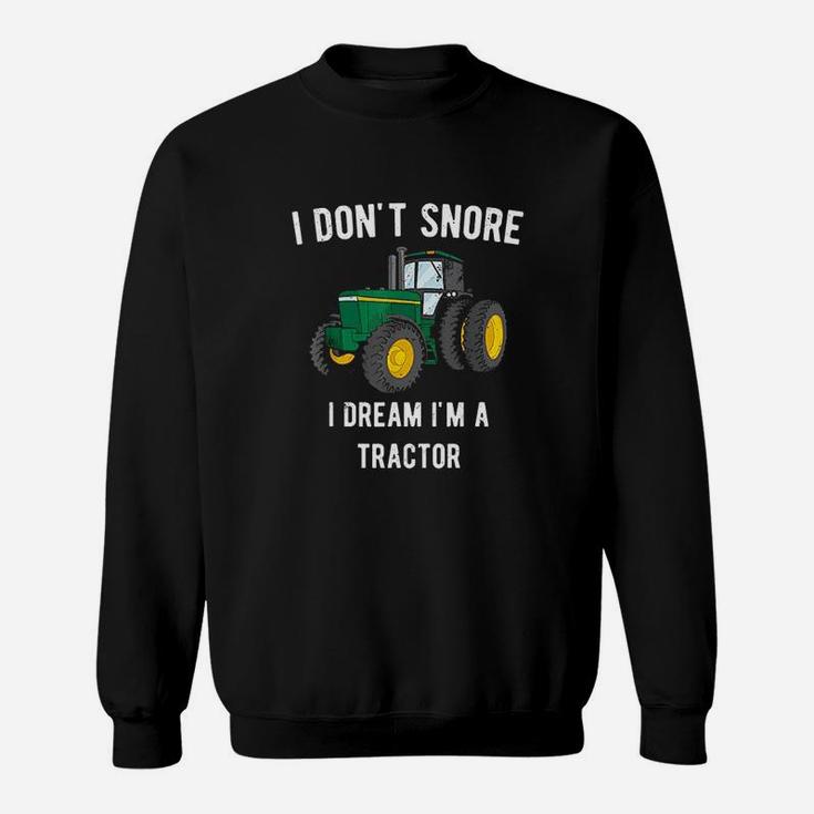 I Dont Snore I Dream I Am A Tractor Sweatshirt