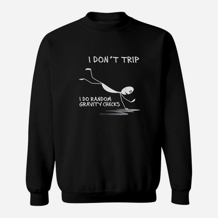 I Dont Trip I Do Random Gravity Checks Funny Gift Sweatshirt