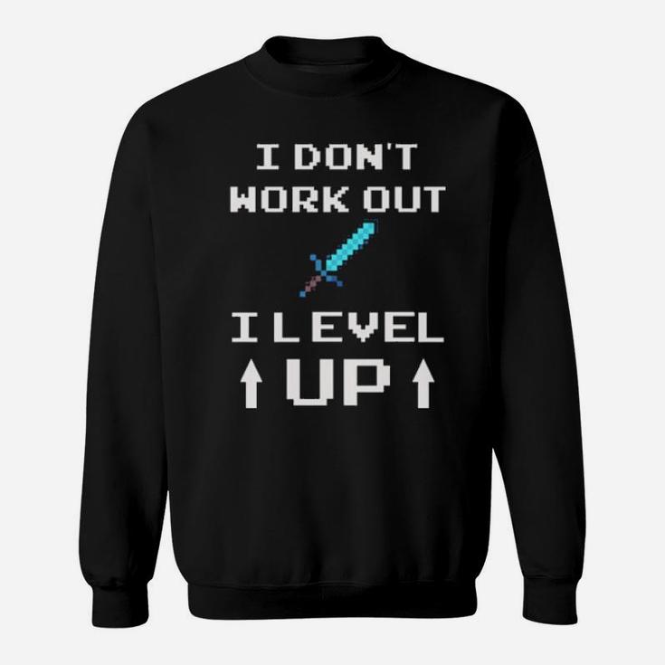 I Dont Work Out I Level Up Sweatshirt