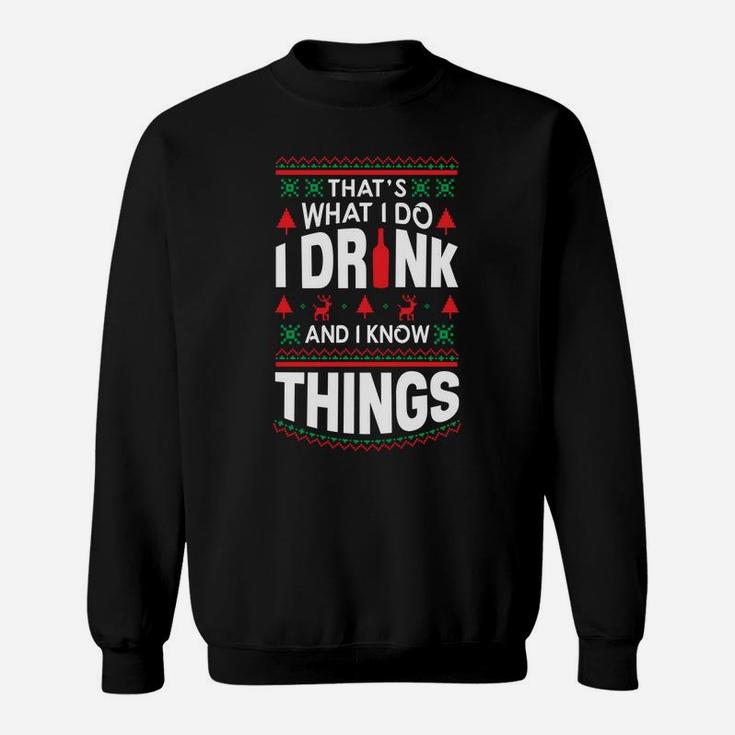 I Drink And I Know Things Party Lover Ugly Christmas Sweater Sweatshirt Sweatshirt