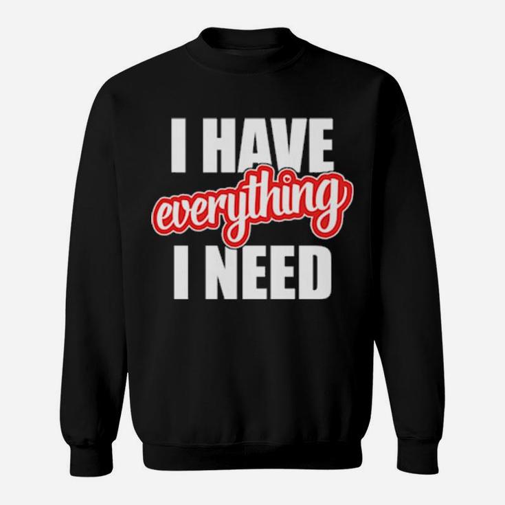 I Have Everything I Need Hearts Day Valentines Couple Sweatshirt
