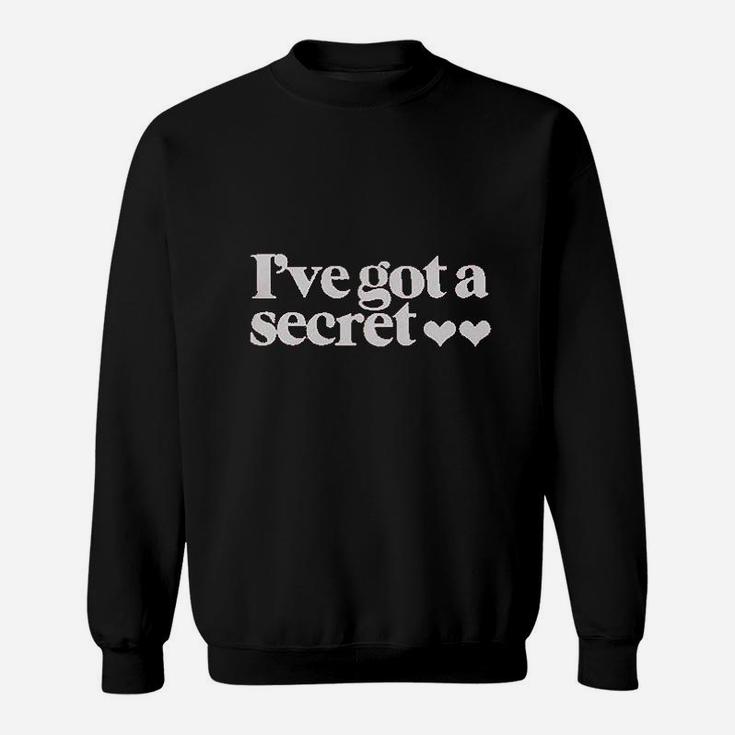 I Have Got A Secret Sweatshirt