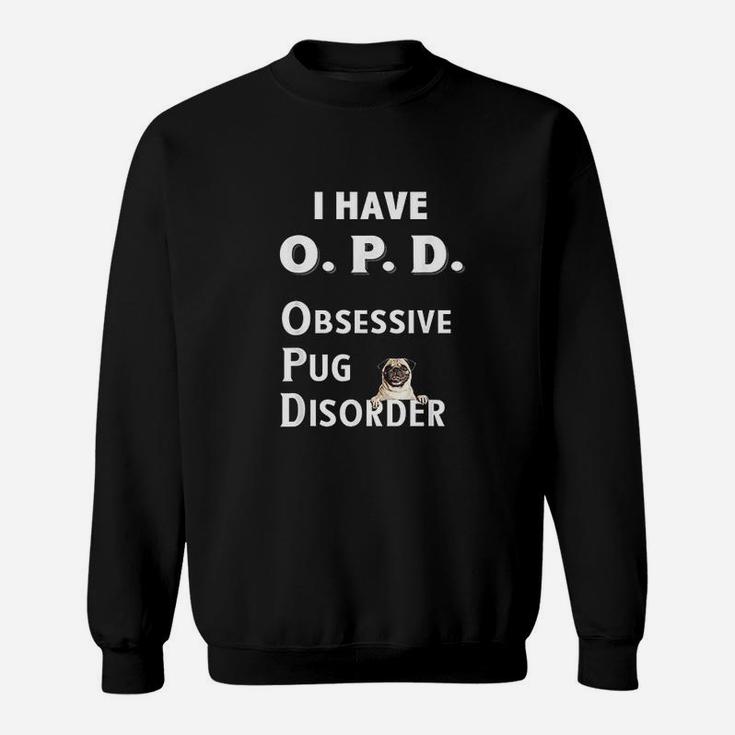 I Have Opd Obsessive Pug Disorder Sweatshirt