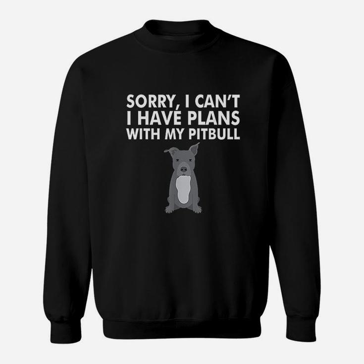 I Have Plans With My Pitbull Sweatshirt