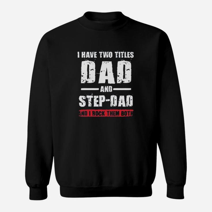 I Have Two Titles Dad And Step-Dad I Rock Them Both Sweatshirt