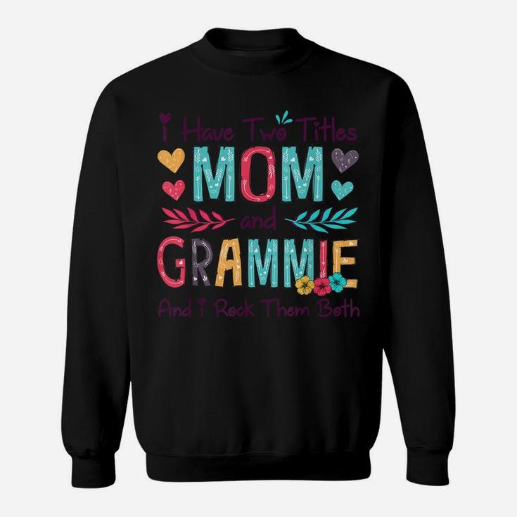 I Have Two Titles Mom And Grammie Women Floral Decor Grandma Sweatshirt