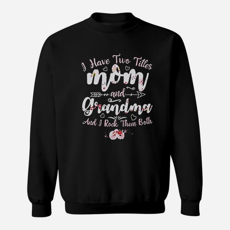 I Have Two Titles Mom And Grandma Sweatshirt