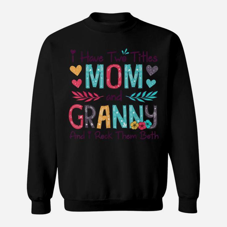 I Have Two Titles Mom And Granny Women Floral Decor Grandma Sweatshirt