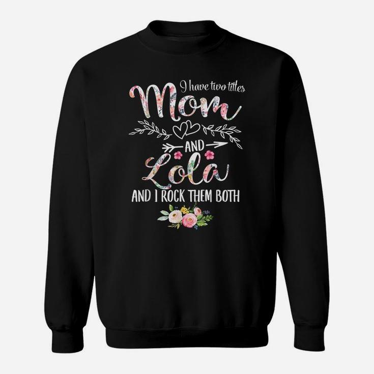I Have Two Titles Mom And Lola Women Floral Decor Grandma Sweatshirt