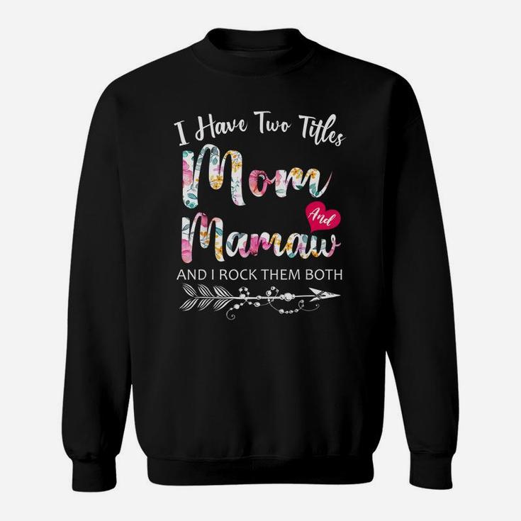 I Have Two Titles Mom And Mamaw Flowers Floral Mother's Day Sweatshirt