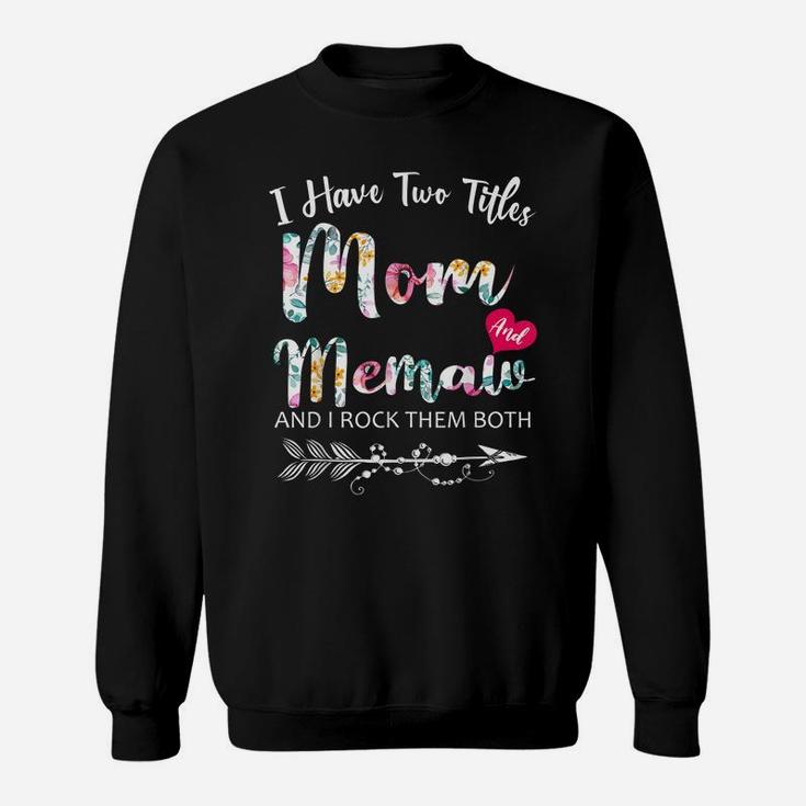 I Have Two Titles Mom And Memaw Flowers Floral Mother's Day Sweatshirt