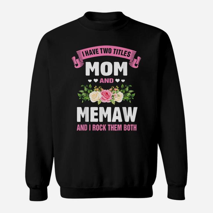 I Have Two Titles Mom And Memaw Funny Mothers Day Gift Sweatshirt