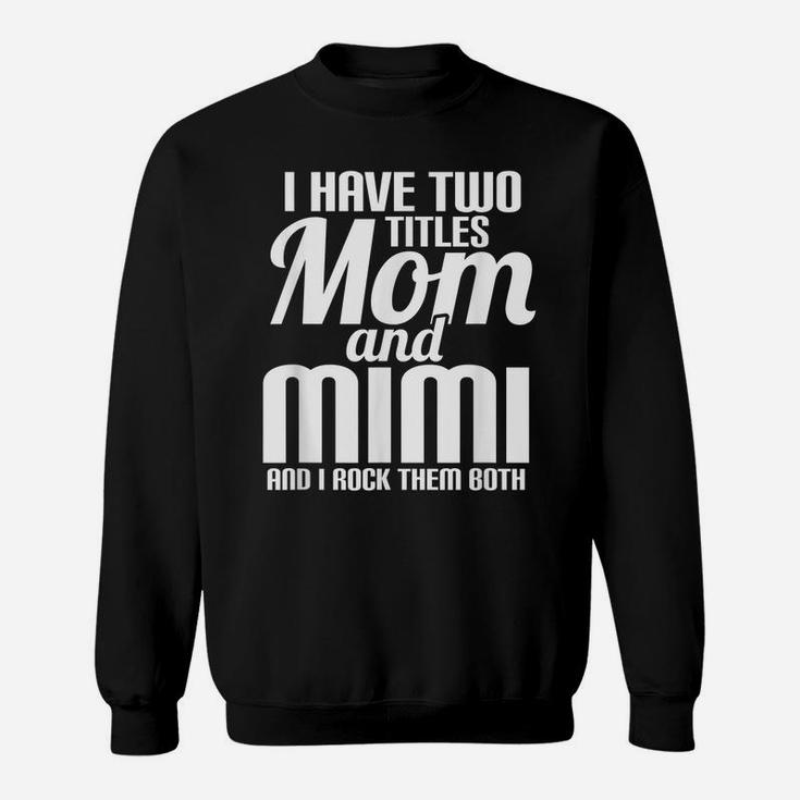 I Have Two Titles Mom And Mimi Text Cool Style Sweatshirt