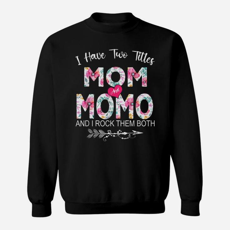 I Have Two Titles Mom And Momo Flower Gifts Mother's Day Sweatshirt