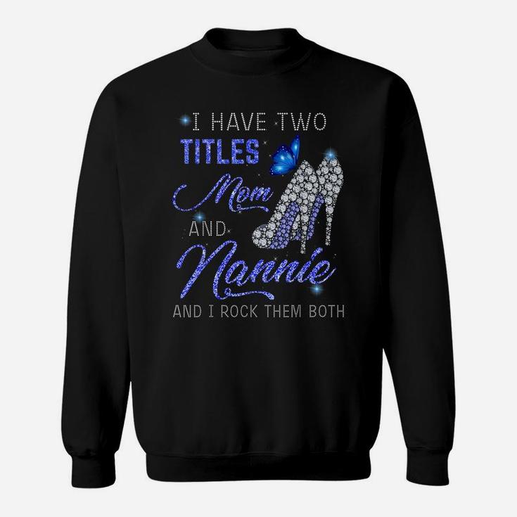 I Have Two Titles Mom And Nannie Blue High Heels Butterfly Sweatshirt