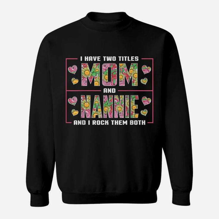 I Have Two Titles Mom And Nannie Gifts Nannie Mothers Day Sweatshirt
