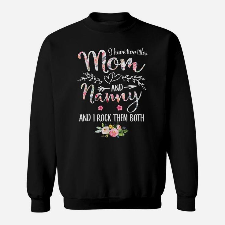 I Have Two Titles Mom And Nanny Women Floral Decor Grandma Sweatshirt