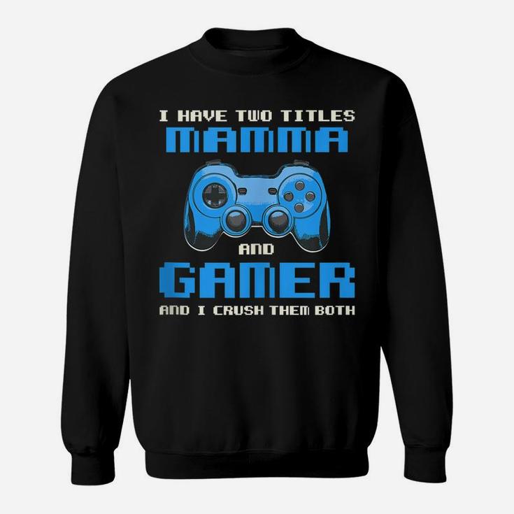 I Have Two Titles Mom Gamer Mommy Gaming Funny Gamepad Sweatshirt